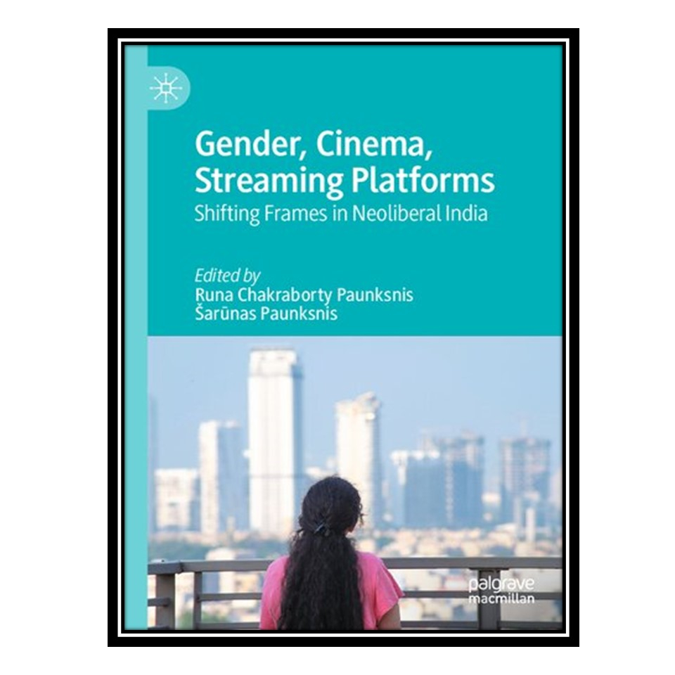 كتاب Gender, Cinema, Streaming Platforms تأليف Runa Chakraborty Paunksnis وŠarūnas Paunksnis عن دار Molaefin Talaee للنشر