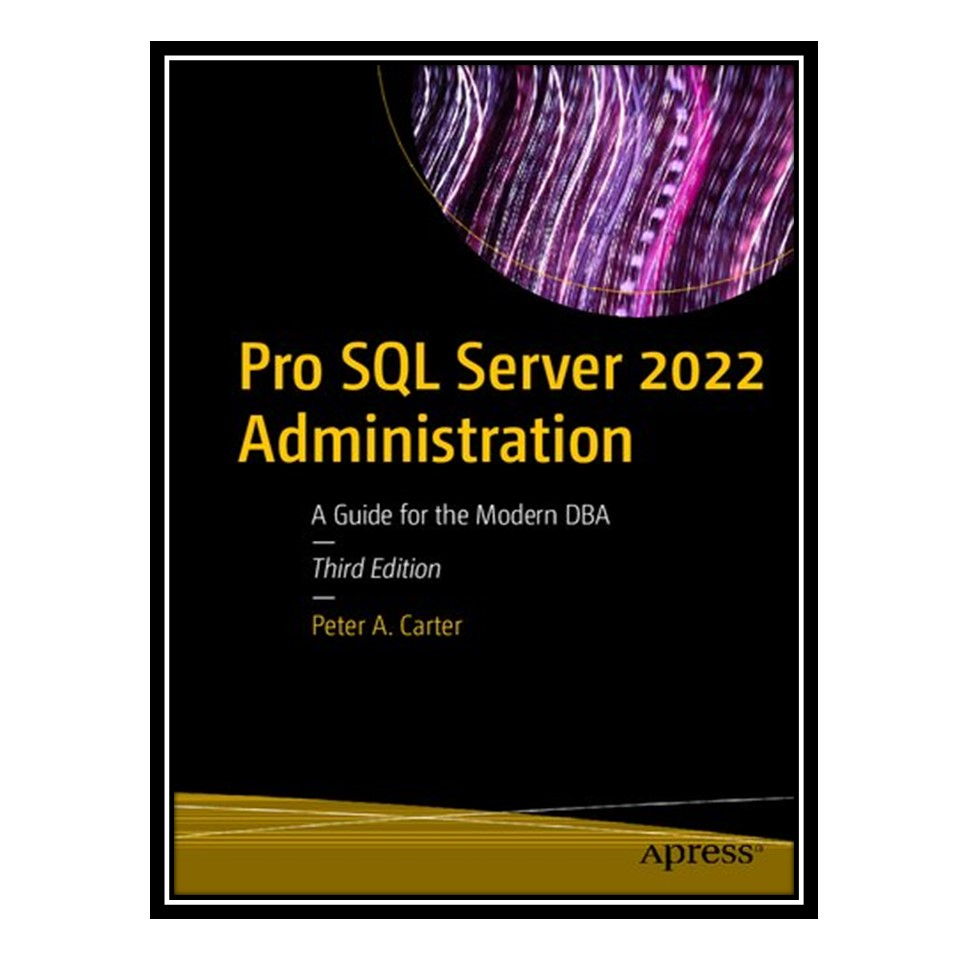 „Pro SQL Server 2022 Administration“, von Peter A. Carter, Verlag Molaefin Talaee Publications